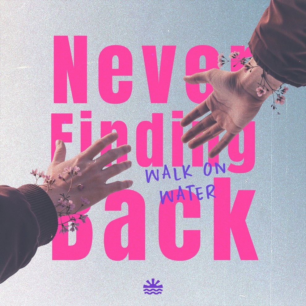 Walk on Water - Never Finding Back
