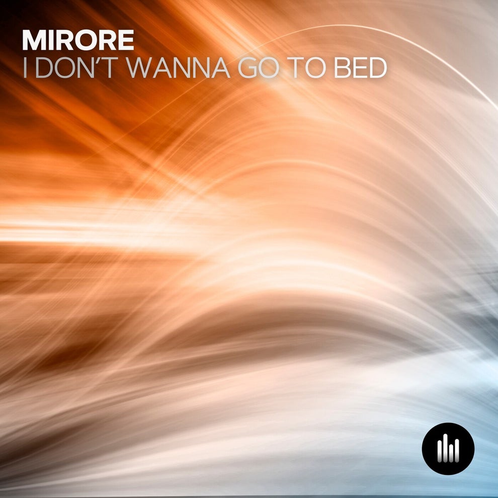 Mirore - I Dont Wanna Go to Bed