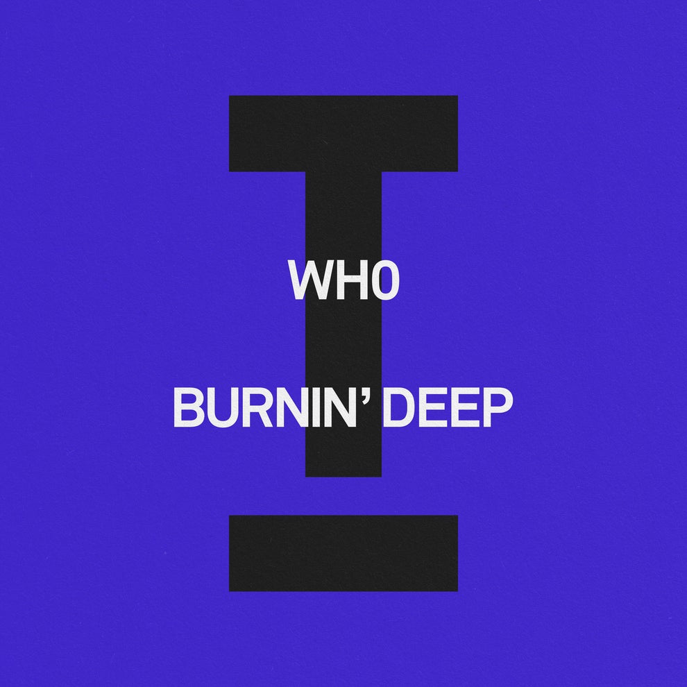 Wh0 - Burnin Deep
