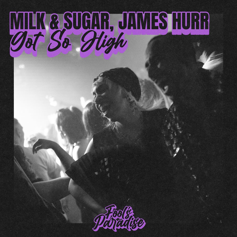 Milk  Sugar James Hurr - Got So High