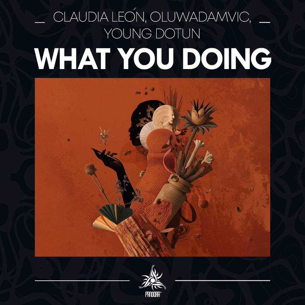 Oluwadamvic, Claudia León, Young Dotun - What You Doing