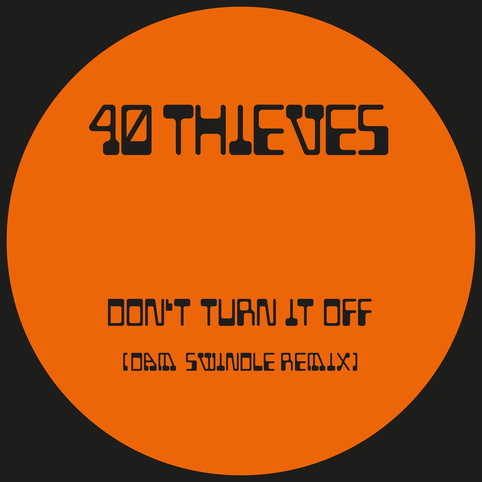 40 Thieves - Dont Turn It Off