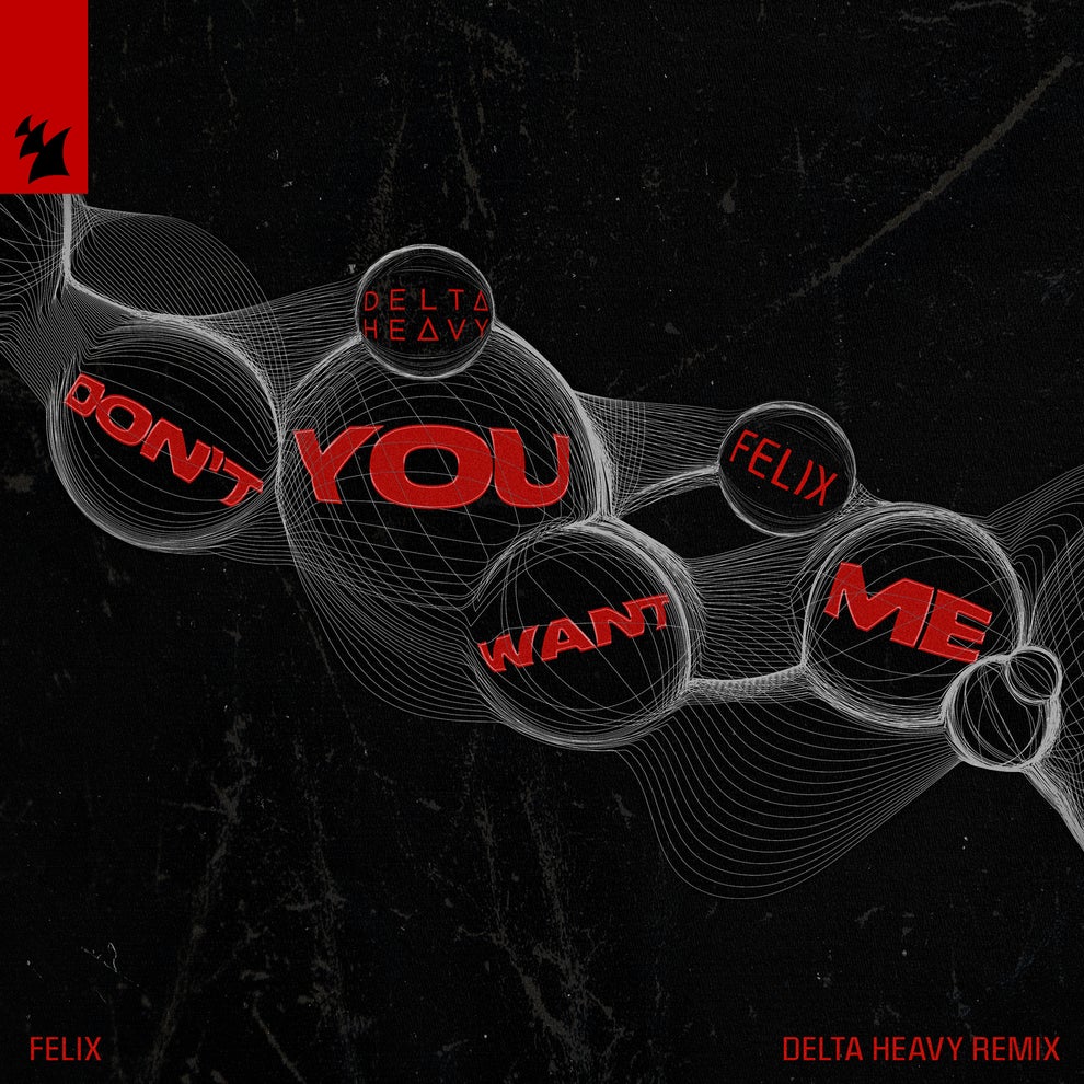 Felix - Dont You Want Me (Delta Heavy Remix)