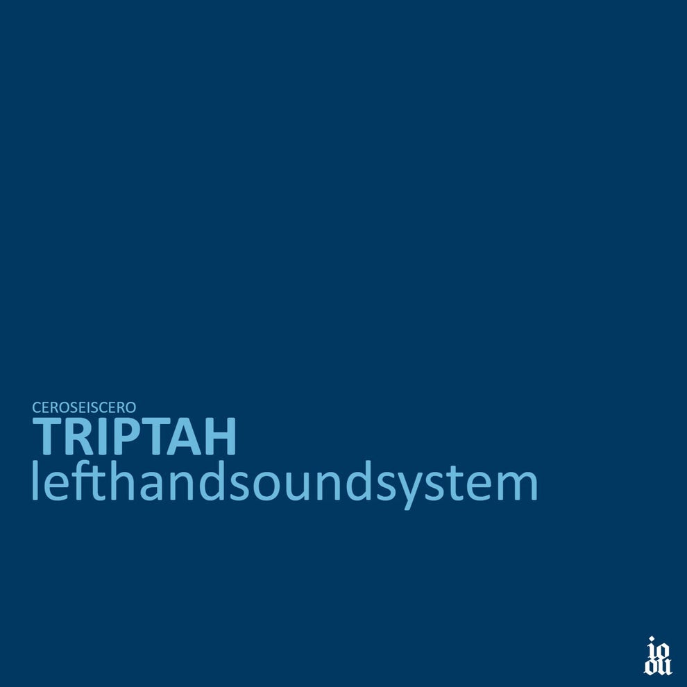lefthandsoundsystem Triptah - ceroseiscero