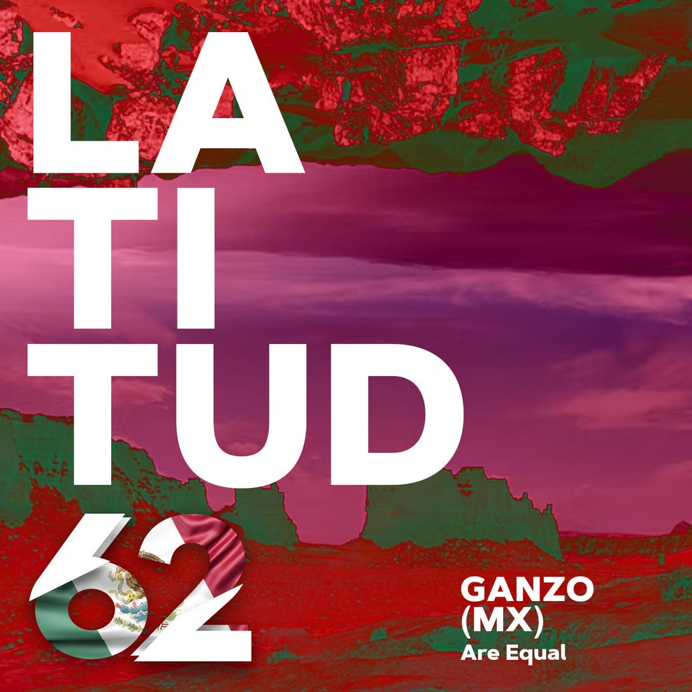 Ganzo (MX) - Are Equal