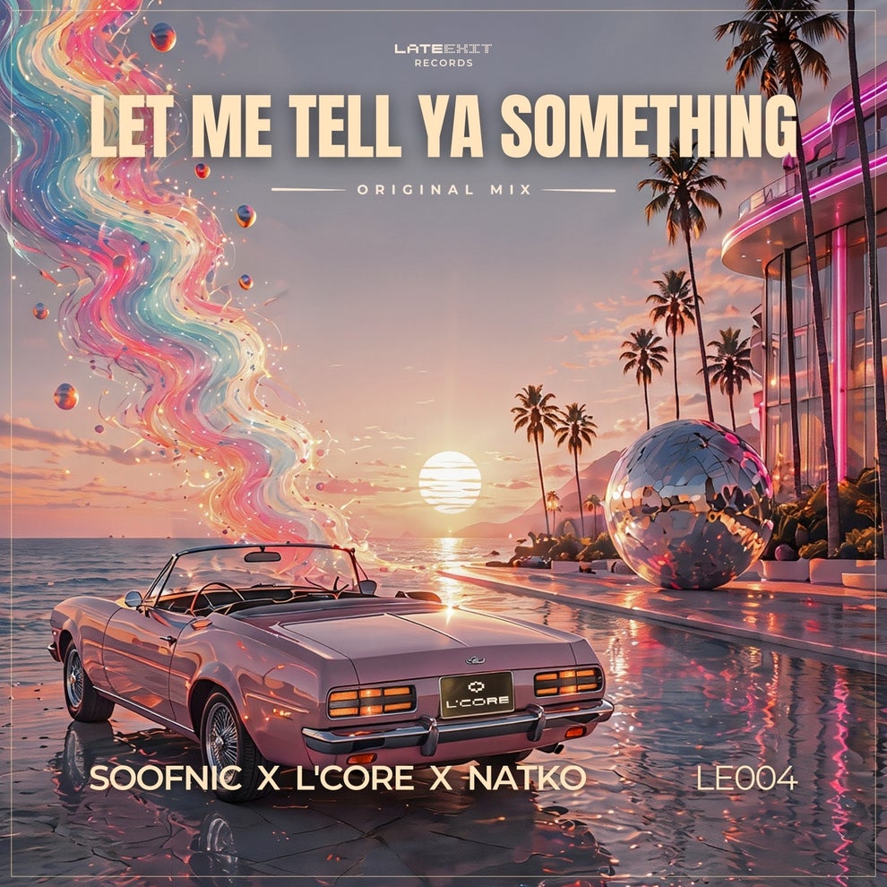 LCORE Soofnic NATKO - Let Me Tell Ya Something